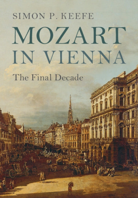 Book cover of: Mozart in Vienna. By: Simon P. Keefe