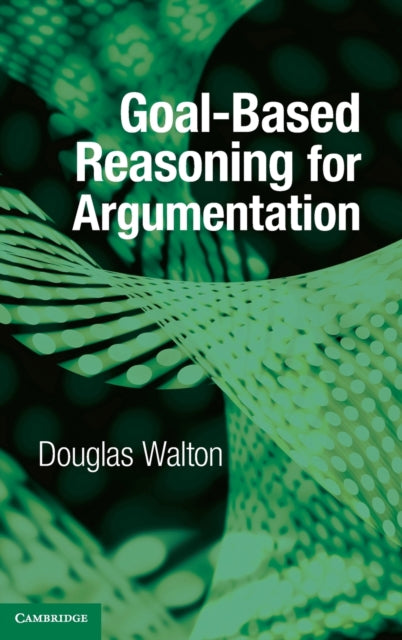 Book cover of: Goal-based Reasoning for Argumentation. By: Douglas Walton