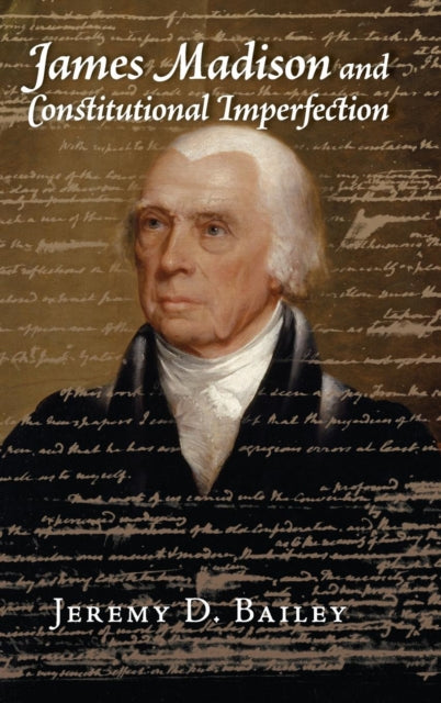 Book cover of: James Madison and Constitutional Imperfection. By: Jeremy D. Bailey