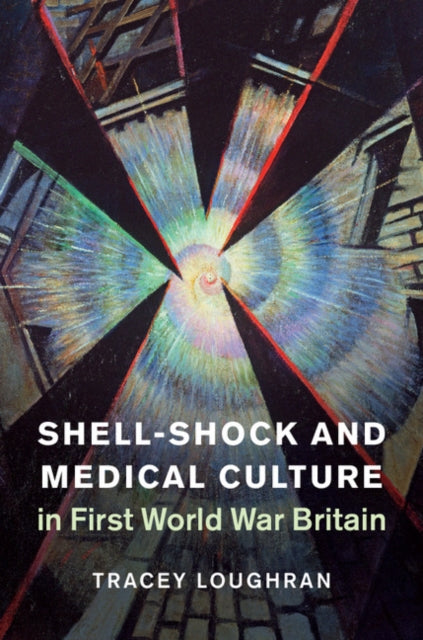 Book cover of: Shell-Shock and Medical Culture in First World War Britain. By: Tracey Loughran