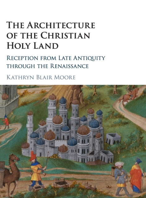 Book cover of: Architecture of the Christian Holy Land. By: Kathryn Blair Moore