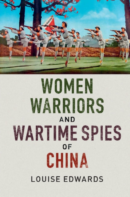 Book cover of: Women Warriors and Wartime Spies of China. By: Louise P. Edwards