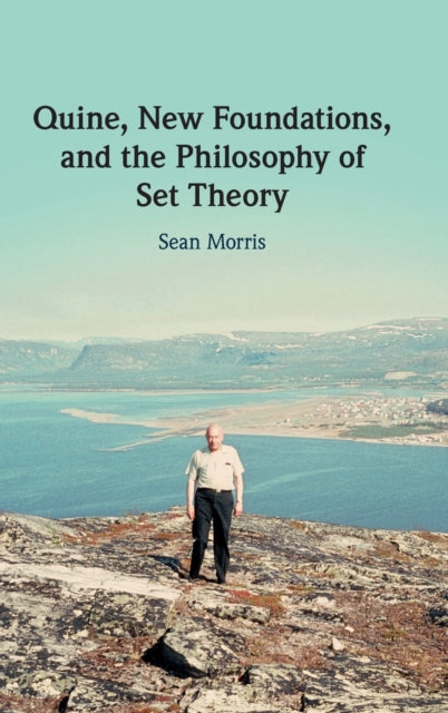 Book cover of: Quine, New Foundations, and the Philosophy of Set Theory. By: Sean Morris