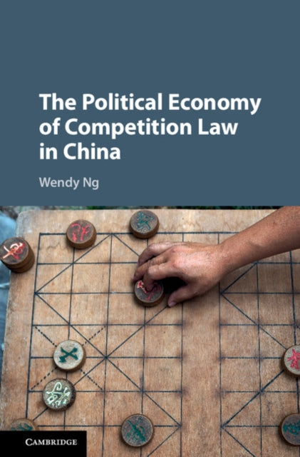 Book cover of: Political Economy of Competition Law in China. By: Wendy Ng