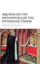 Book cover of: Aquinas on the Metaphysics of the Hypostatic Union. By: Gorman, Michael