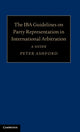 Book cover of: IBA Guidelines on Party Representation in International Arbitration. By: Peter Ashford