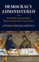 Book cover of: Democracy Administered. By: Anthony Bertelli