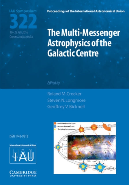 Book cover of: Multi-Messenger Astrophysics of the Galactic Centre (IAU S322). By: Roland M. Crocker