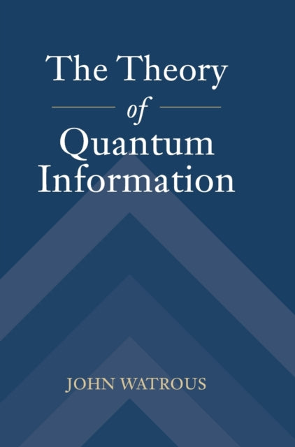 Book cover of: Theory of Quantum Information. By: John Watrous