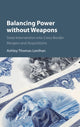 Book cover of: Balancing Power without Weapons. By: Ashley Thomas Lenihan