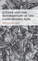 Book cover of: Luther and the Reformation of the Later Middle Ages. By: Eric Leland Saak