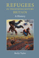Book cover of: Refugees in Twentieth-Century Britain. By: Becky Taylor