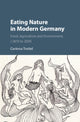 Book cover of: Eating Nature in Modern Germany. By: Corinna Treitel