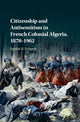 Book cover of: Citizenship and Antisemitism in French Colonial Algeria, 1870–1962. By: Sophie B. Roberts