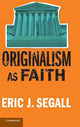 Book cover of: Originalism as Faith. By: Eric J. Segall