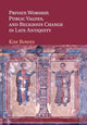 Book cover of: Private Worship, Public Values, and Religious Change in Late Antiquity. By: Kim Bowes