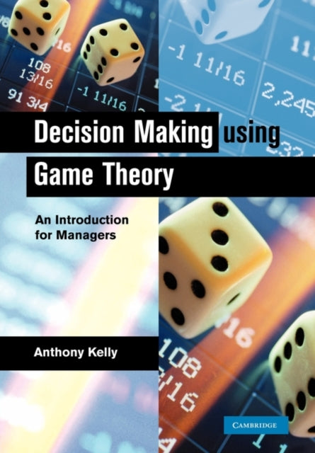 Book cover of: Decision Making Using Game Theory. By: Anthony Kelly