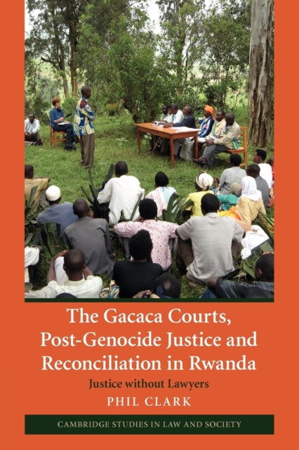 Book cover of: Gacaca Courts, Post-Genocide Justice and Reconciliation in Rwanda. By: Phil Clark