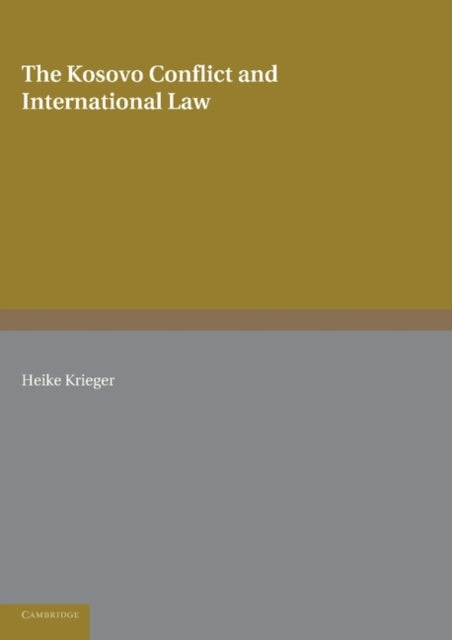 Book cover of: Kosovo Conflict and International Law. By: Heike Krieger