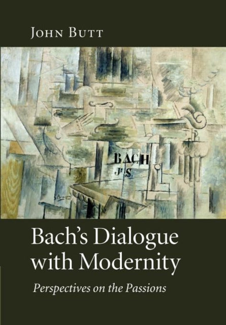 Book cover of: Bach's Dialogue with Modernity. By: John Butt