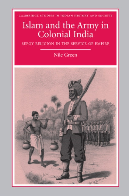 Book cover of: Islam and the Army in Colonial India. By: Nile Green