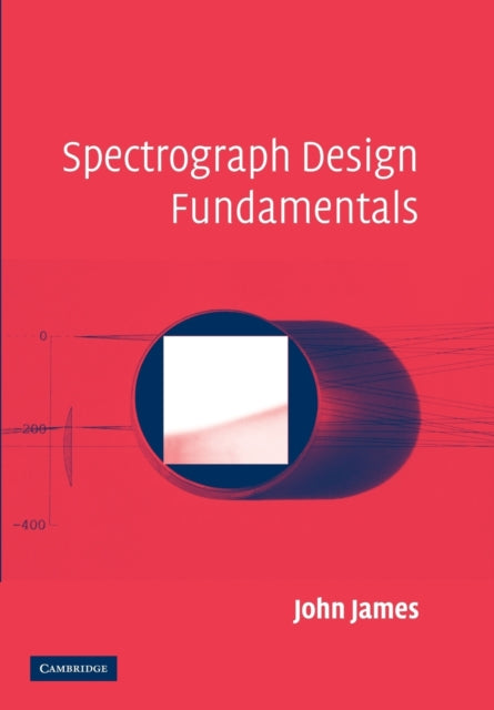 Book cover of: Spectrograph Design Fundamentals. By: James, John