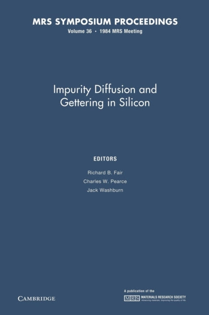 Book cover of: Impurity Diffusion and Gettering in Silicon: Volume 36. By: Richard B. Fair