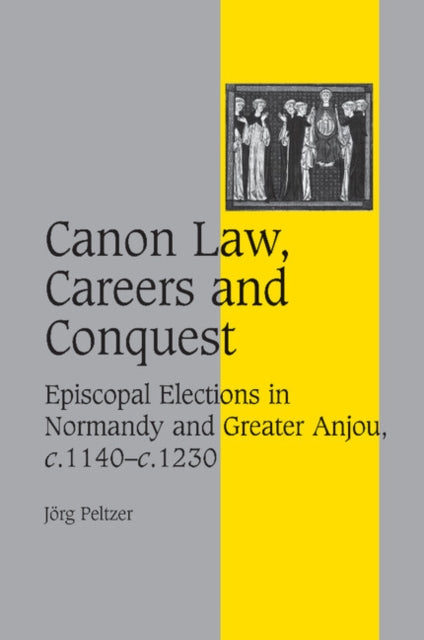 Book cover of: Canon Law, Careers and Conquest. By: Jörg Peltzer