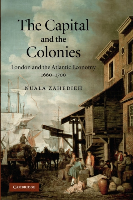 Book cover of: Capital and the Colonies. By: Nuala Zahedieh