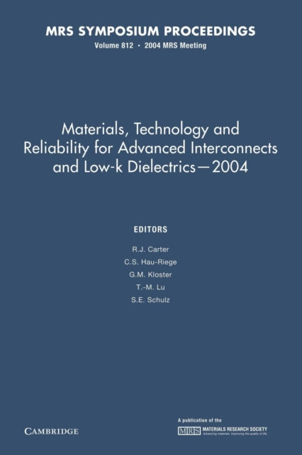 Book cover of: Materials, Technology and Reliability for Advanced Interconnects and Low-K Dielectrics — 2004. By: R. J. Carter