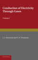 Book cover of: Conduction of Electricity through Gases: Volume 1, Ionisation by Heat and Light. By: J. J. Thomson