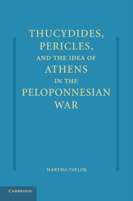 Book cover of: Thucydides, Pericles, and the Idea of Athens in the Peloponnesian War. By: Martha Taylor