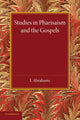 Book cover of: Studies in Pharisaism and the Gospels: Volume 1. By: I. Abrahams