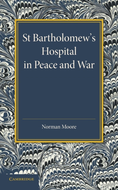Book cover of: St Bartholomew's Hospital in Peace and War. By: Norman Moore