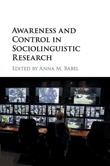Book cover of: Awareness and Control in Sociolinguistic Research. By: Anna Babel