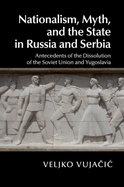 Book cover of: Nationalism, Myth, and the State in Russia and Serbia. By: Veljko Vujačić