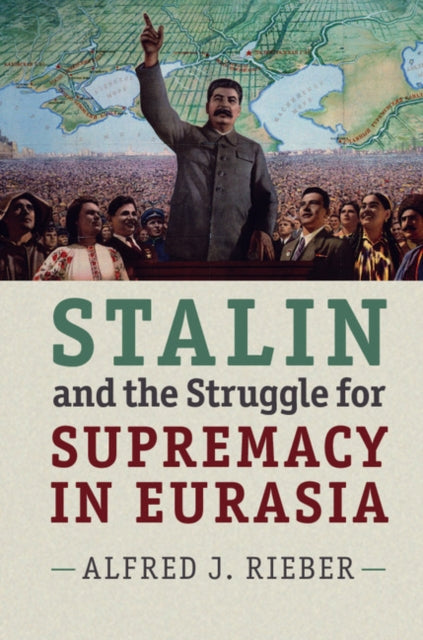 Book cover of: Stalin and the Struggle for Supremacy in Eurasia. By: Alfred J. Rieber