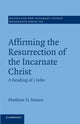 Book cover of: Affirming the Resurrection of the Incarnate Christ. By: Matthew D. Jensen