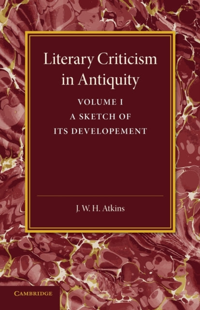 Book cover of: Literary Criticism in Antiquity: Volume 1, Greek. By: J. W. H. Atkins