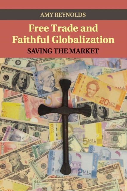 Book cover of: Free Trade and Faithful Globalization. By: Amy Reynolds