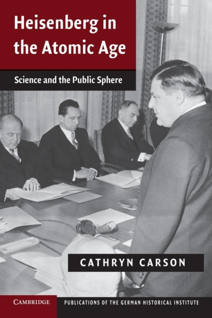 Book cover of: Heisenberg in the Atomic Age. By: Cathryn Carson