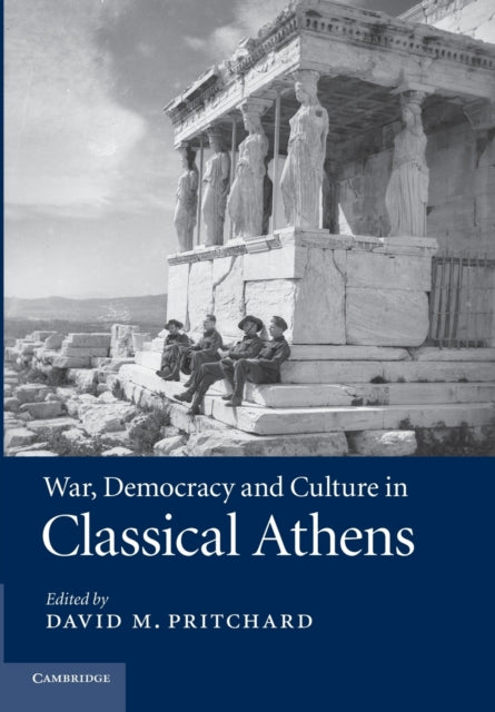 Book cover of: War, Democracy and Culture in Classical Athens. By: David M. Pritchard