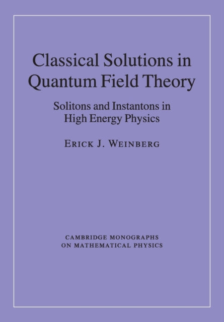 Book cover of: Classical Solutions in Quantum Field Theory. By: Erick J. Weinberg