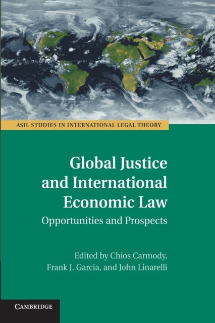 Book cover of: Global Justice and International Economic Law. By: Chi Carmody