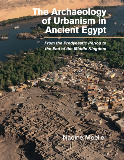 Book cover of: Archaeology of Urbanism in Ancient Egypt. By: Nadine Moeller