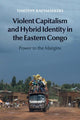 Book cover of: Violent Capitalism and Hybrid Identity in the Eastern Congo. By: Timothy Raeymaekers