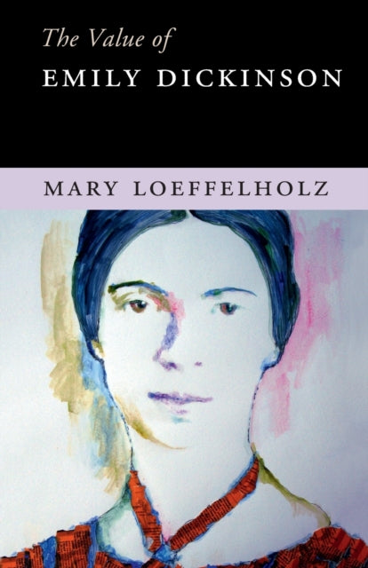 Book cover of: Value of Emily Dickinson. By: Mary Loeffelholz