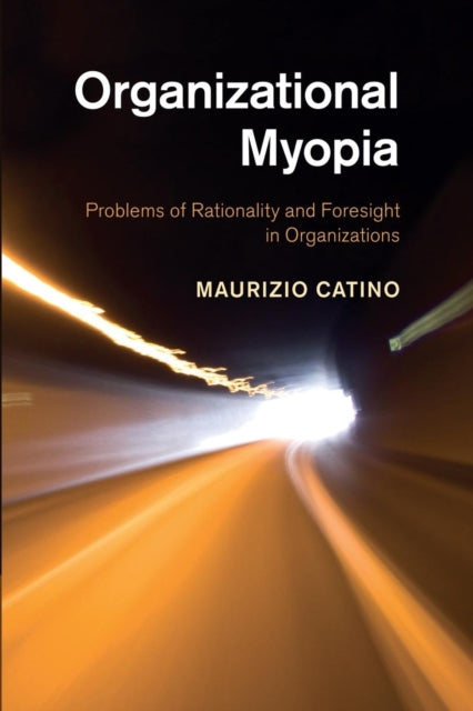 Book cover of: Organizational Myopia. By: Maurizio Catino