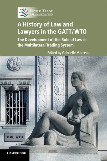 Book cover of: History of Law and Lawyers in the GATT/WTO. By: Gabrielle Marceau