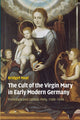Book cover of: Cult of the Virgin Mary in Early Modern Germany. By: Bridget Heal